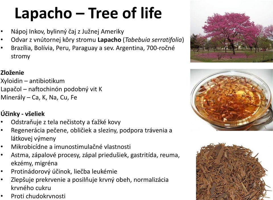 obeh, normalizácia krvného cukru Proti chudokrvnosti Lapacho Tree of life Nápoj Inkov, bylinný čaj z Južnej Ameriky Odvar z vnútornej kôry stromu Lapacho (Tabebuia