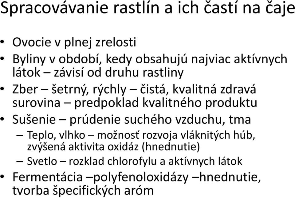 kvalitného produktu Sušenie prúdenie suchého vzduchu, tma Teplo, vlhko možnosť rozvoja vláknitých húb, zvýšená