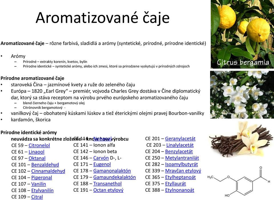 Grey dostáva v Číne diplomatický dar, ktorý sa stáva receptom na výrobu prvého európskeho aromatizovaného čaju blend čierneho čaju + bergamotový olej Citrónovník bergamotový - vanilkový čaj obohatený