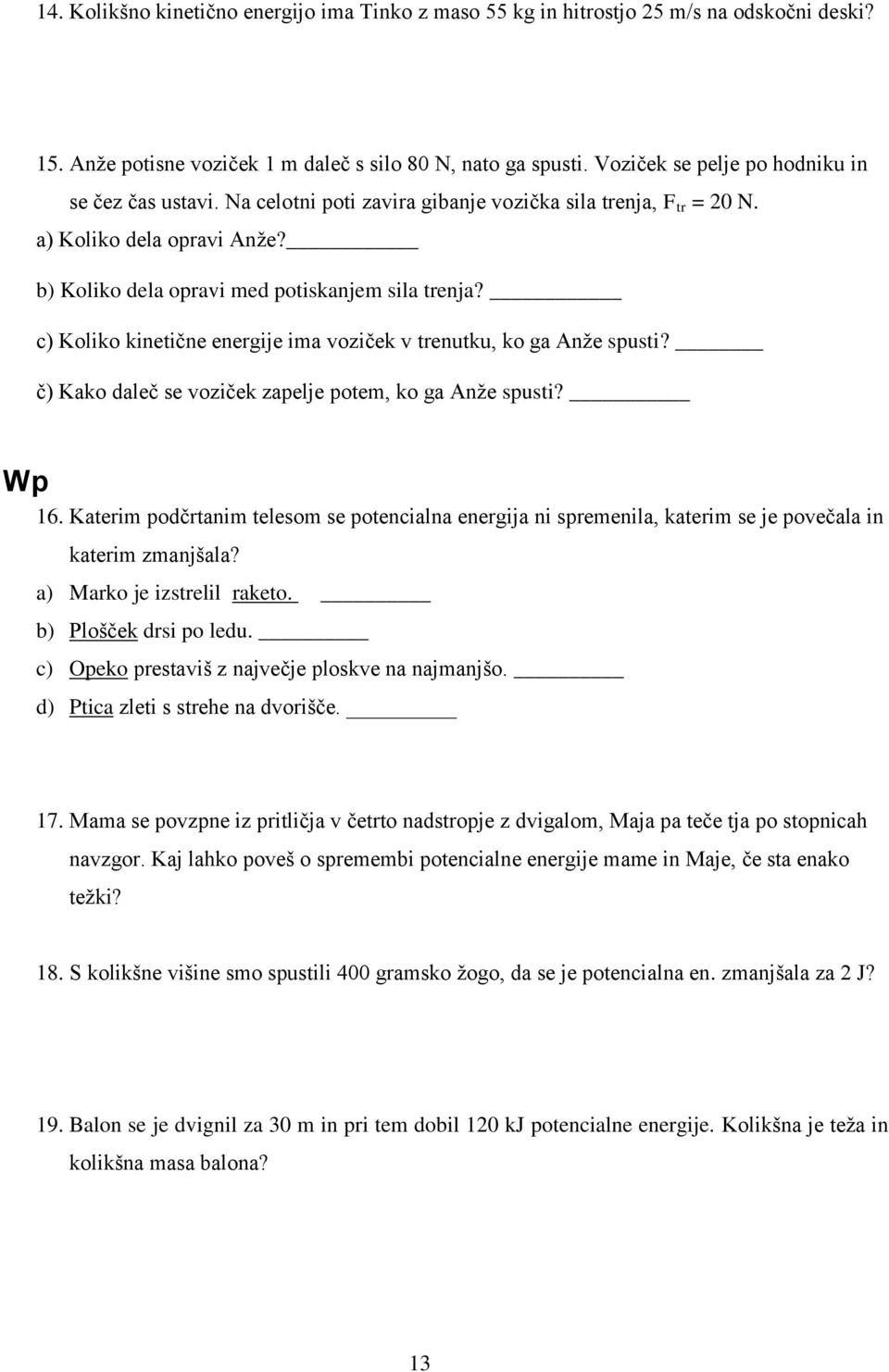 c) Koliko kinetične energije ima voziček v trenutku, ko ga Anže spusti? č) Kako daleč se voziček zapelje potem, ko ga Anže spusti? Wp 16.