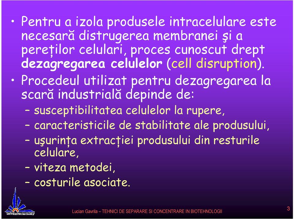 Procedeul utilizat pentru dezagregarea la scară industrială depinde de: susceptibilitatea celulelor la