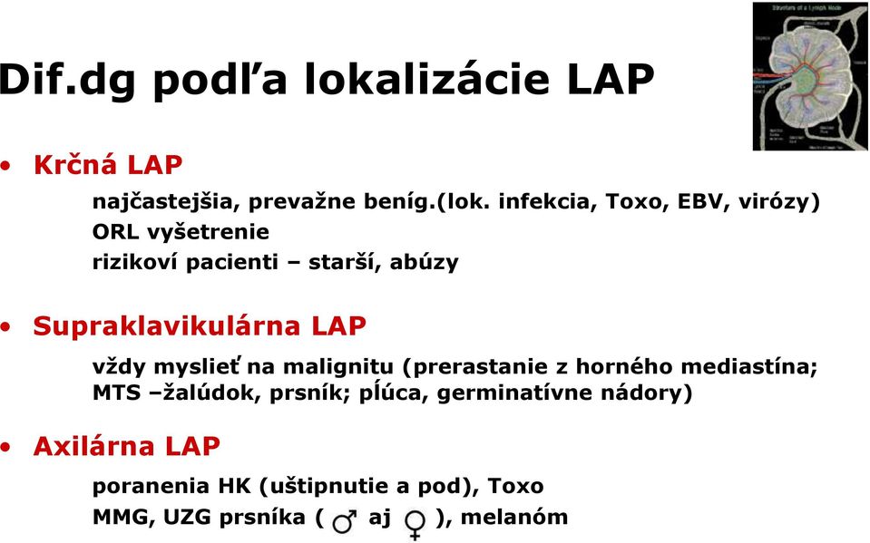 Supraklavikulárna LAP vždy myslieť na malignitu (prerastanie z horného mediastína; MTS