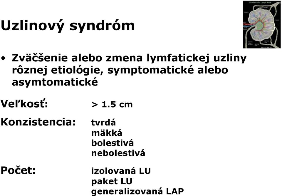 asymtomatické Veľkosť: Konzistencia: Počet: > 1.