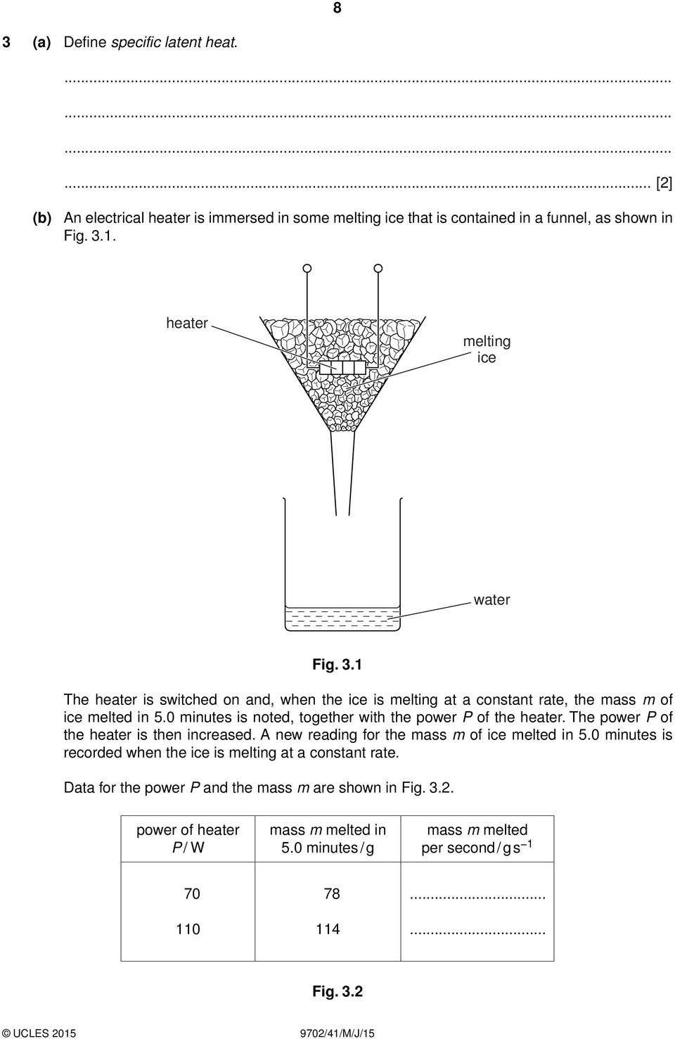 0 minutes is noted, together with the power P of the heater. The power P of the heater is then increased. A new reading for the mass m of ice melted in 5.