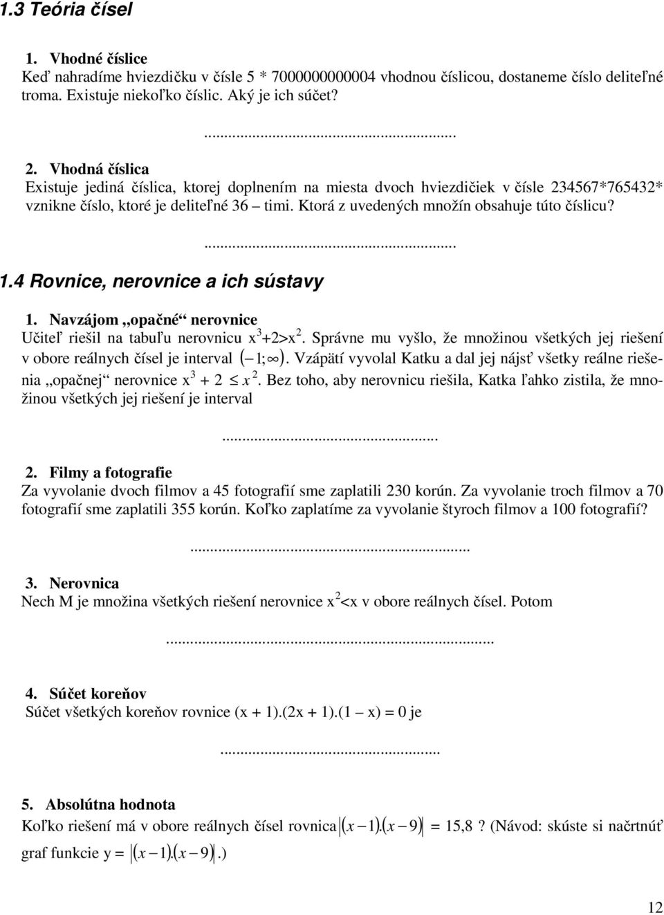 1.4 Rovnice, nerovnice a ich sústavy... 1. Navzájom opačné nerovnice Učiteľ riešil na tabuľu nerovnicu x 3 +2>x 2.