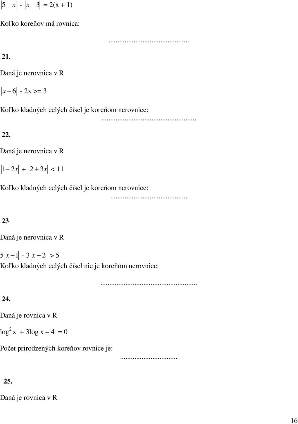 Daná je nerovnica v R 1 2x + 2 + 3x < 11 Koľko kladných celých čísel je koreňom nerovnice:.