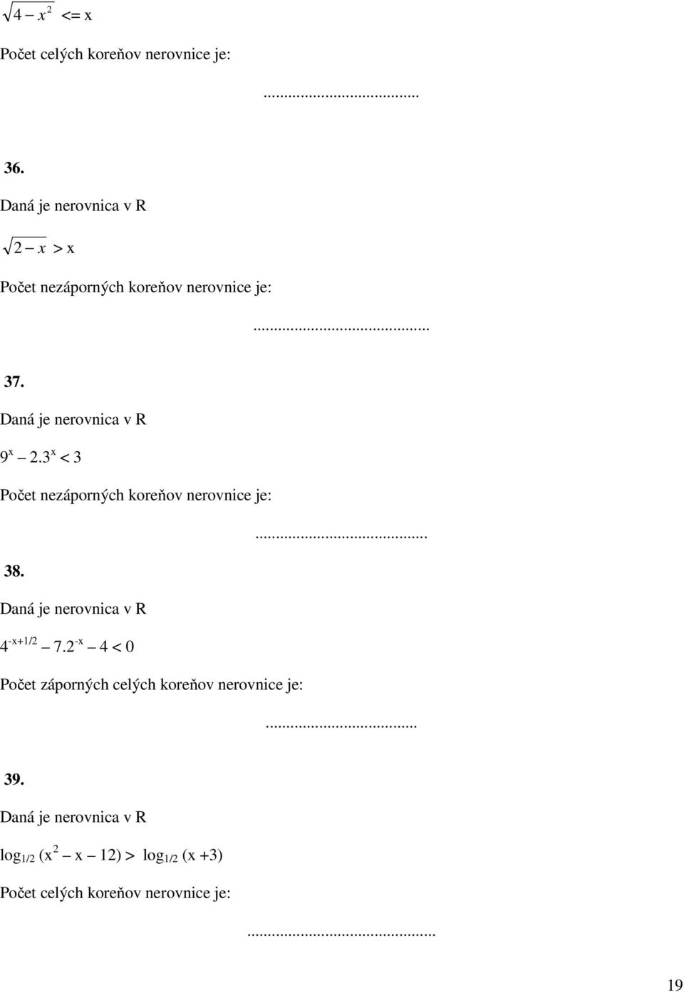 Daná je nerovnica v R 9 x 2.3 x < 3 Počet nezáporných koreňov nerovnice je:... 38.