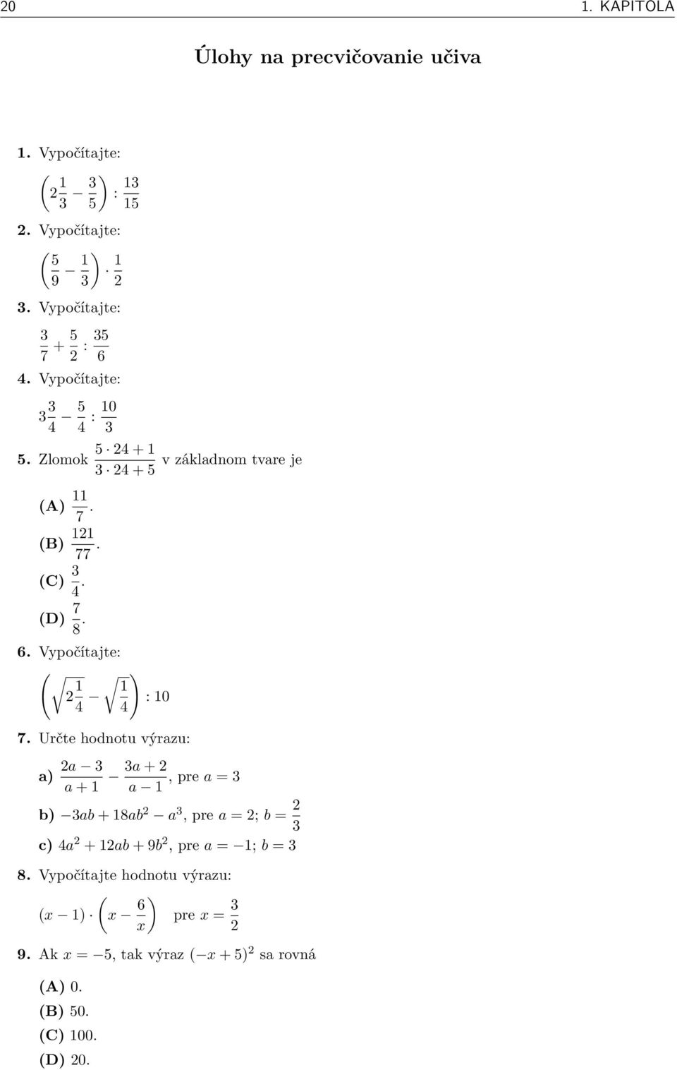 Určte hodnotu výrazu: v základnom tvare je a) a 3 a + 1 3a + a 1, pre a = 3 b) 3ab + 18ab a 3, pre a = ; b = 3 c) 4a + 1ab + 9b, pre a =