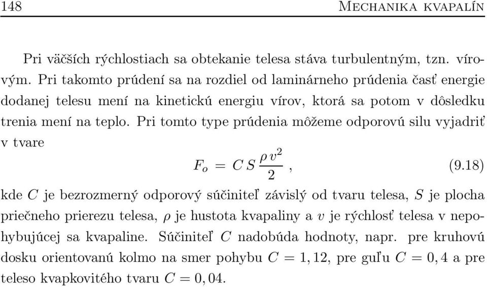 Pri tomto type prúdenia môžeme odporovú silu vyjadriť v tvare F o = C S ρv2 2, (9.