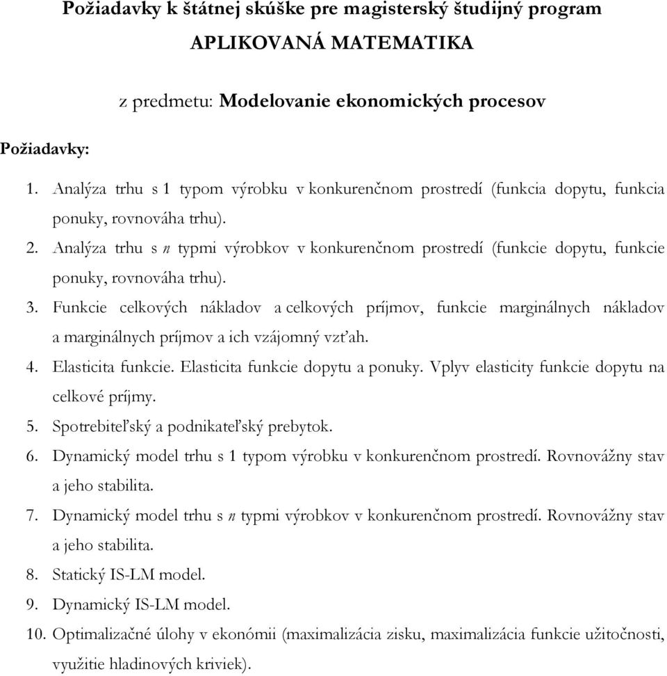 Funkcie celkových nákladov a celkových príjmov, funkcie marginálnych nákladov a marginálnych príjmov a ich vzájomný vzťah. 4. Elasticita funkcie. Elasticita funkcie dopytu a ponuky.