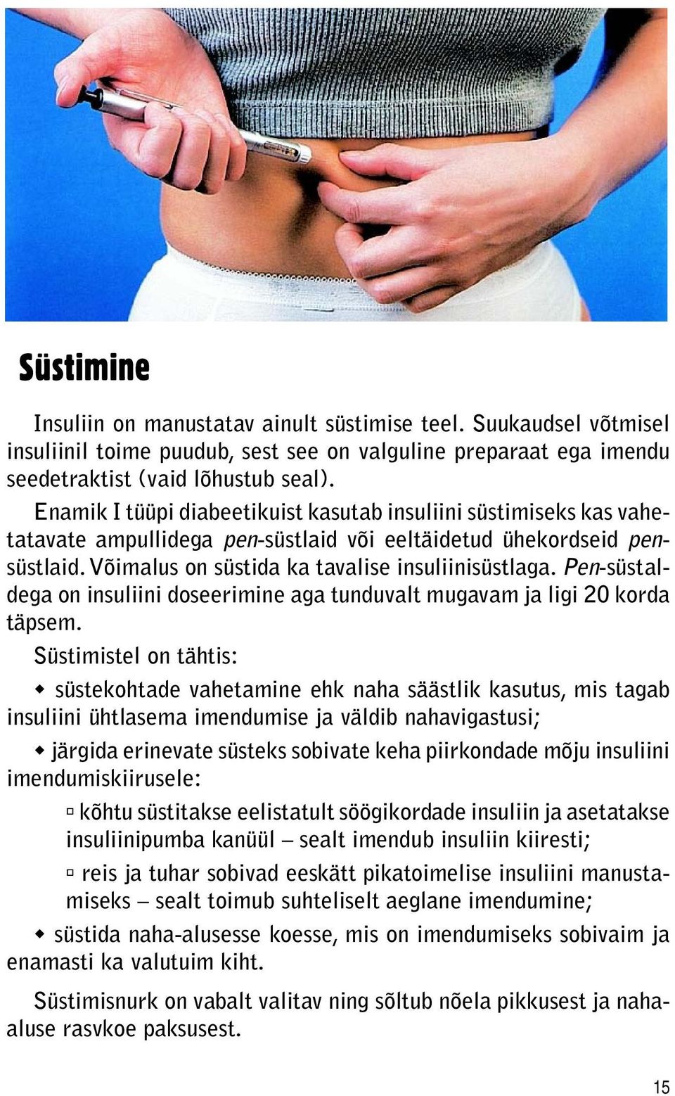 Pen-süstaldega on insuliini doseerimine aga tunduvalt mugavam ja ligi 20 korda täpsem.