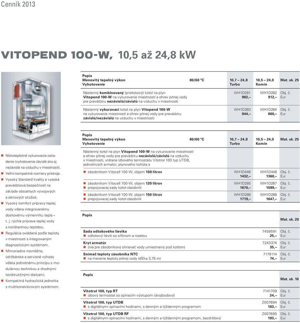 plyn Vitopend 100- na vykurovanie miestností a ohrev pitnej vody pre prevádzku závislú/nezávislú na vzduchu v miestnosti H1D281 982, H1D283 944, H1D282 912, H1D284 860, Menovitý tepelný výkon 80/60