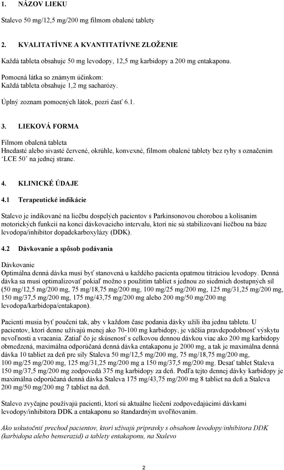 LIEKOVÁ FORMA Filmom obalená tableta Hnedasté alebo sivasté červené, okrúhle, konvexné, filmom obalené tablety bez ryhy s označením LCE 50 na jednej strane. 4. KLINICKÉ ÚDAJE 4.