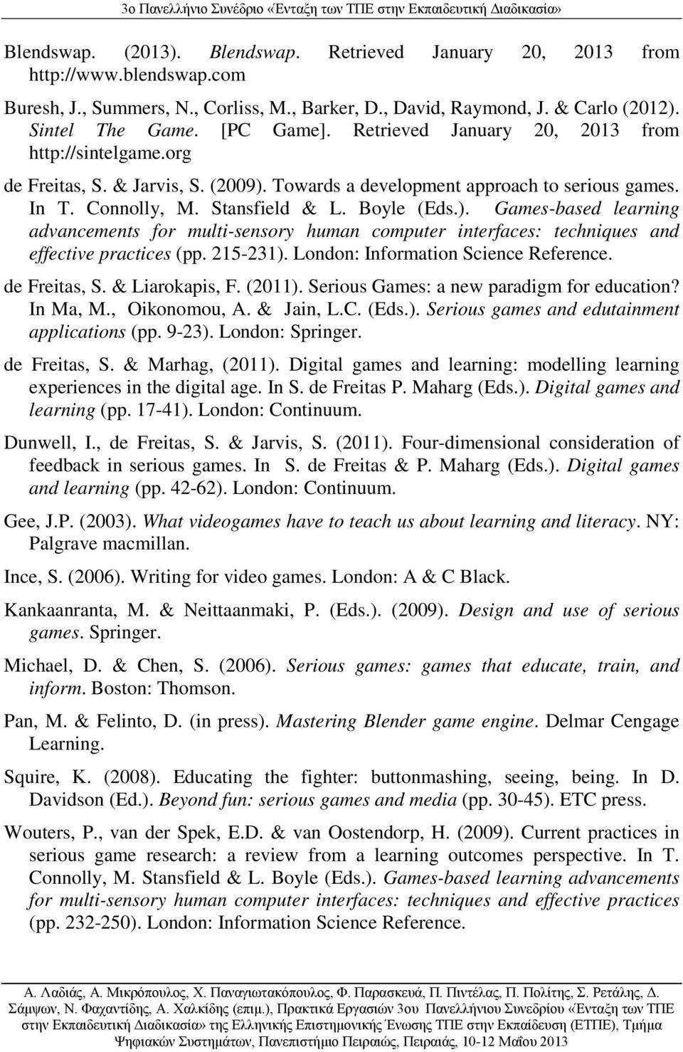 Towards a development approach to serious games. In T. Connolly, M. Stansfield & L. Boyle (Eds.).