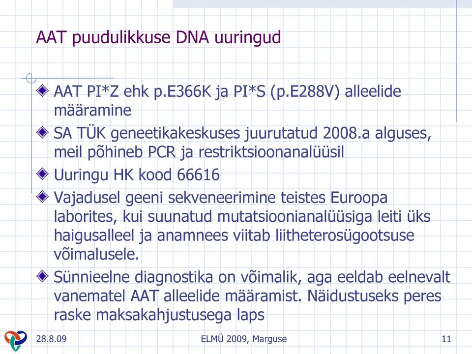 kui suunatud mutatsioonianalüüsiga leiti üks haigusalleel ja anamnees viitab liitheterosügootsuse võimalusele.