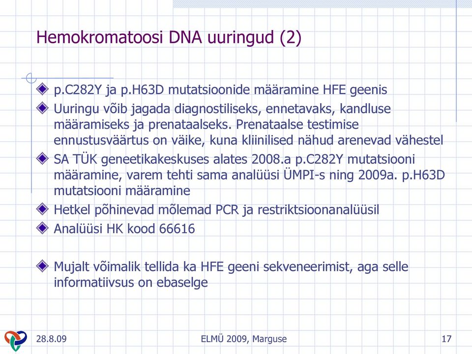 Prenataalse testimise ennustusväärtus on väike, kuna kliinilised nähud arenevad vähestel SA TÜK geneetikakeskuses alates 2008.a p.