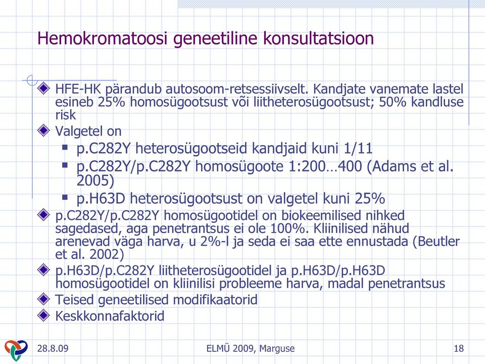 c282y homosügoote 1:200 400 (Adams et al. 2005) p.h63d heterosügootsust on valgetel kuni 25% p.c282y/p.