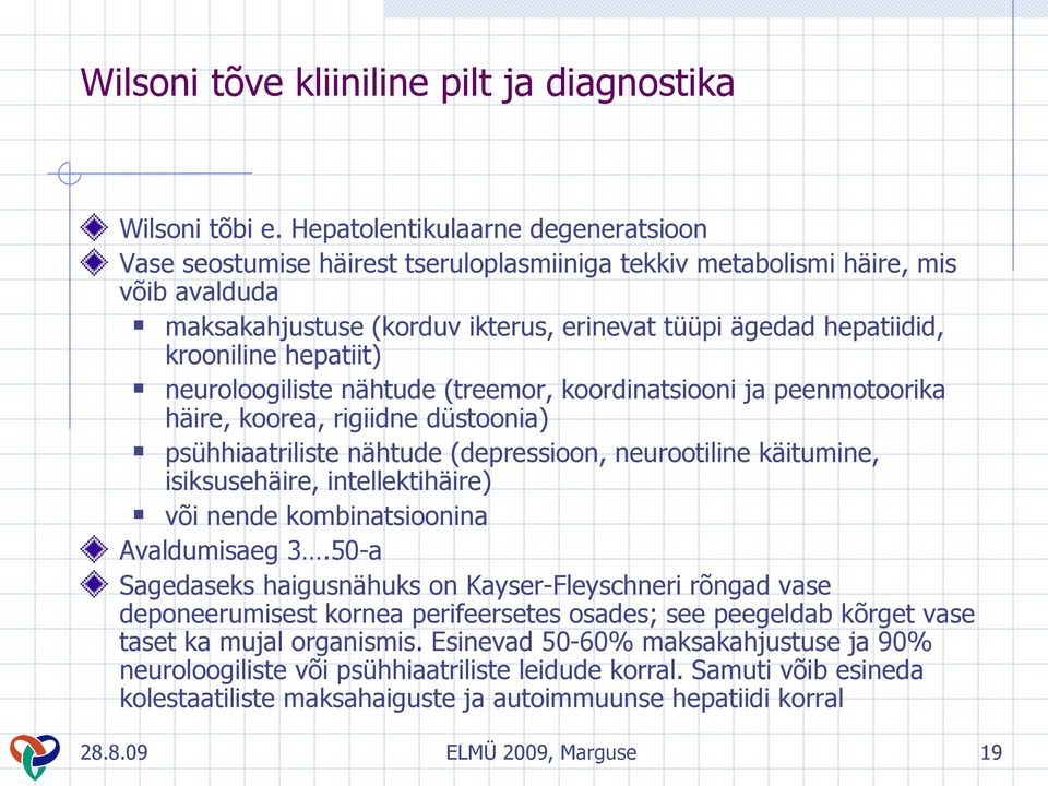 hepatiit) neuroloogiliste nähtude (treemor, koordinatsiooni ja peenmotoorika häire, koorea, rigiidne düstoonia) psühhiaatriliste nähtude (depressioon, neurootiline käitumine, isiksusehäire,