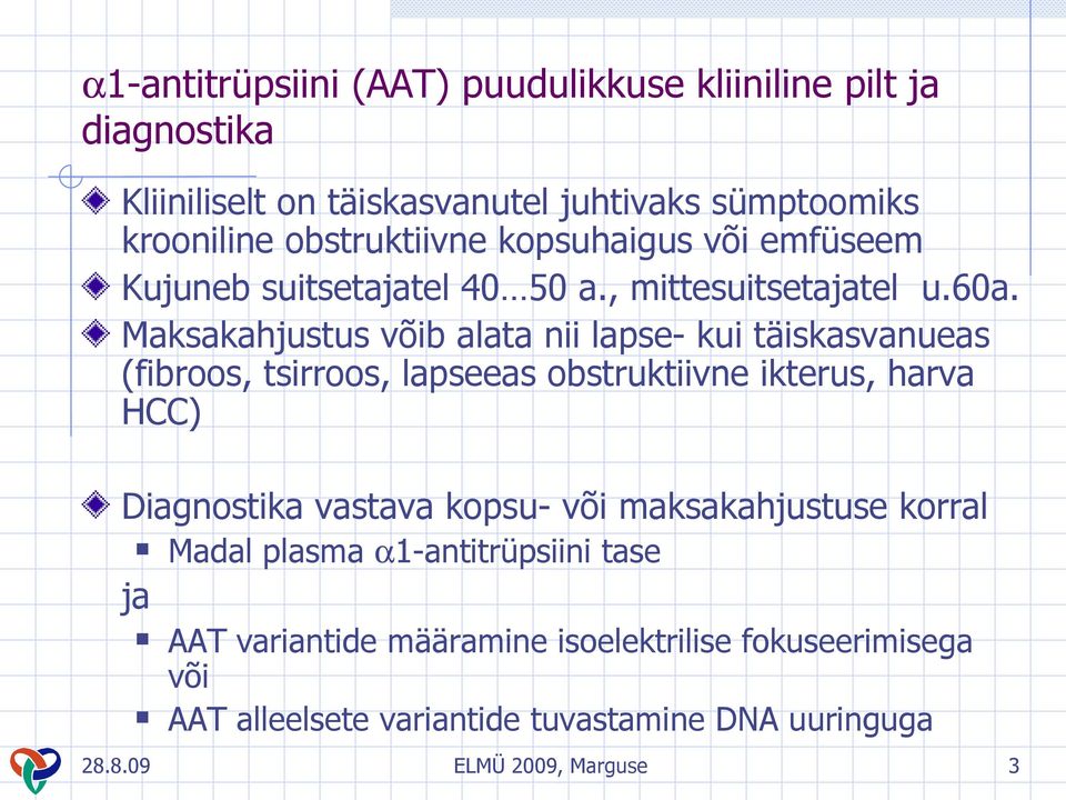 Maksakahjustus võib alata nii lapse- kui täiskasvanueas (fibroos, tsirroos, lapseeas obstruktiivne ikterus, harva HCC) Diagnostika vastava