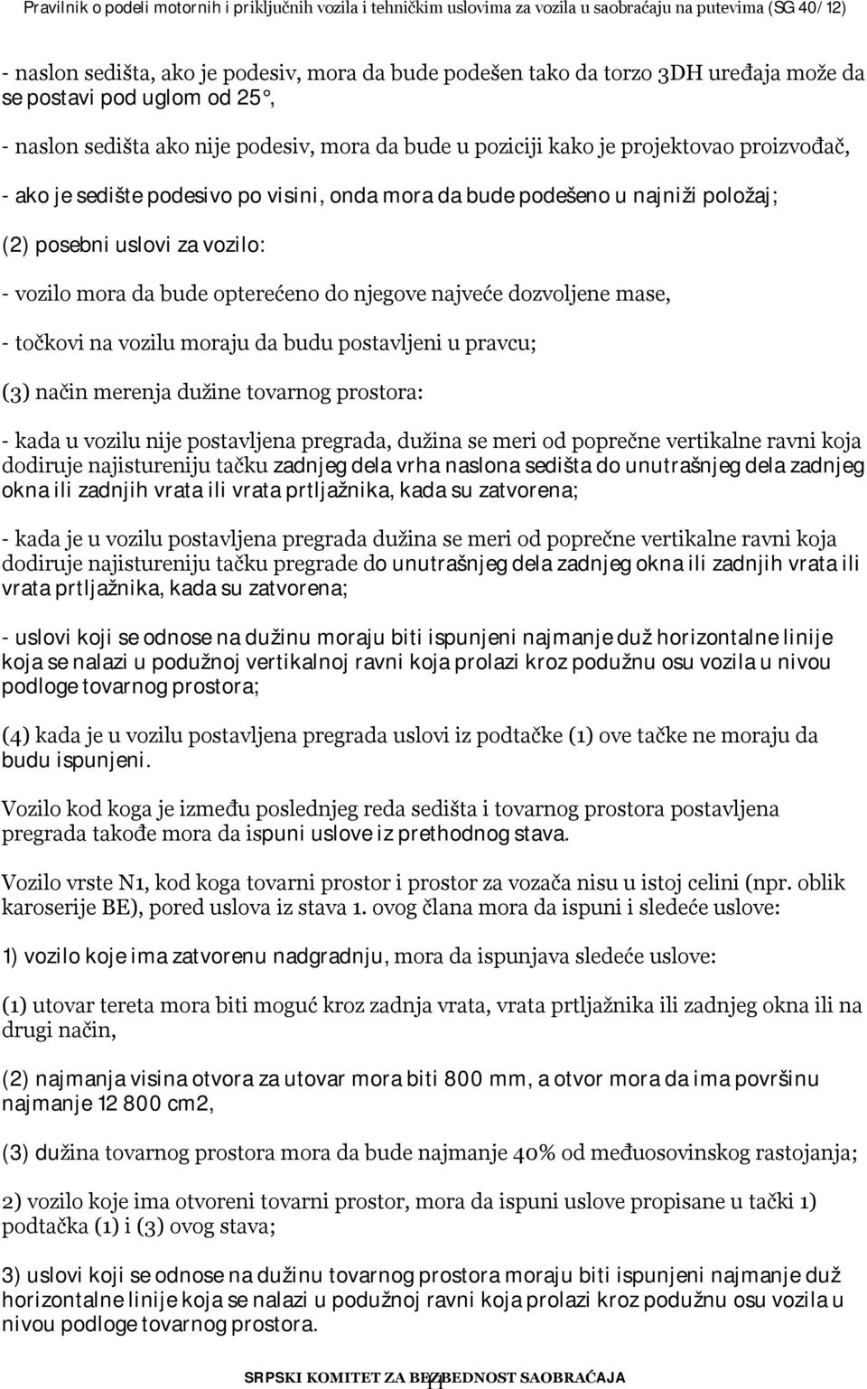 točkovi na vozilu moraju da budu postavljeni u pravcu; (3) način merenja dužine tovarnog prostora: - kada u vozilu nije postavljena pregrada, dužina se meri od poprečne vertikalne ravni koja dodiruje