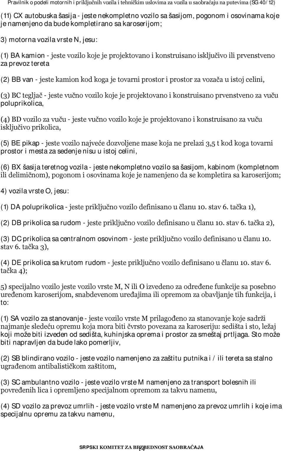 vučno vozilo koje je projektovano i konstruisano prvenstveno za vuču poluprikolica, (4) BD vozilo za vuču - jeste vučno vozilo koje je projektovano i konstruisano za vuču isključivo prikolica, (5) BE