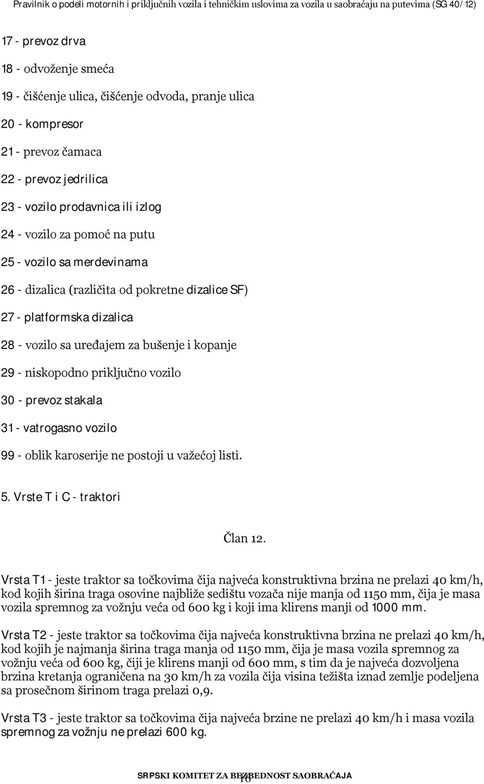 prevoz stakala 31 - vatrogasno vozilo 99 - oblik karoserije ne postoji u važećoj listi. 5. Vrste T i C - traktori Član 12.