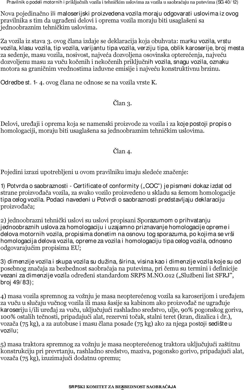 ovog člana izdaje se deklaracija koja obuhvata: marku vozila, vrstu vozila, klasu vozila, tip vozila, varijantu tipa vozila, verziju tipa, oblik karoserije, broj mesta za sedenje, masu vozila,