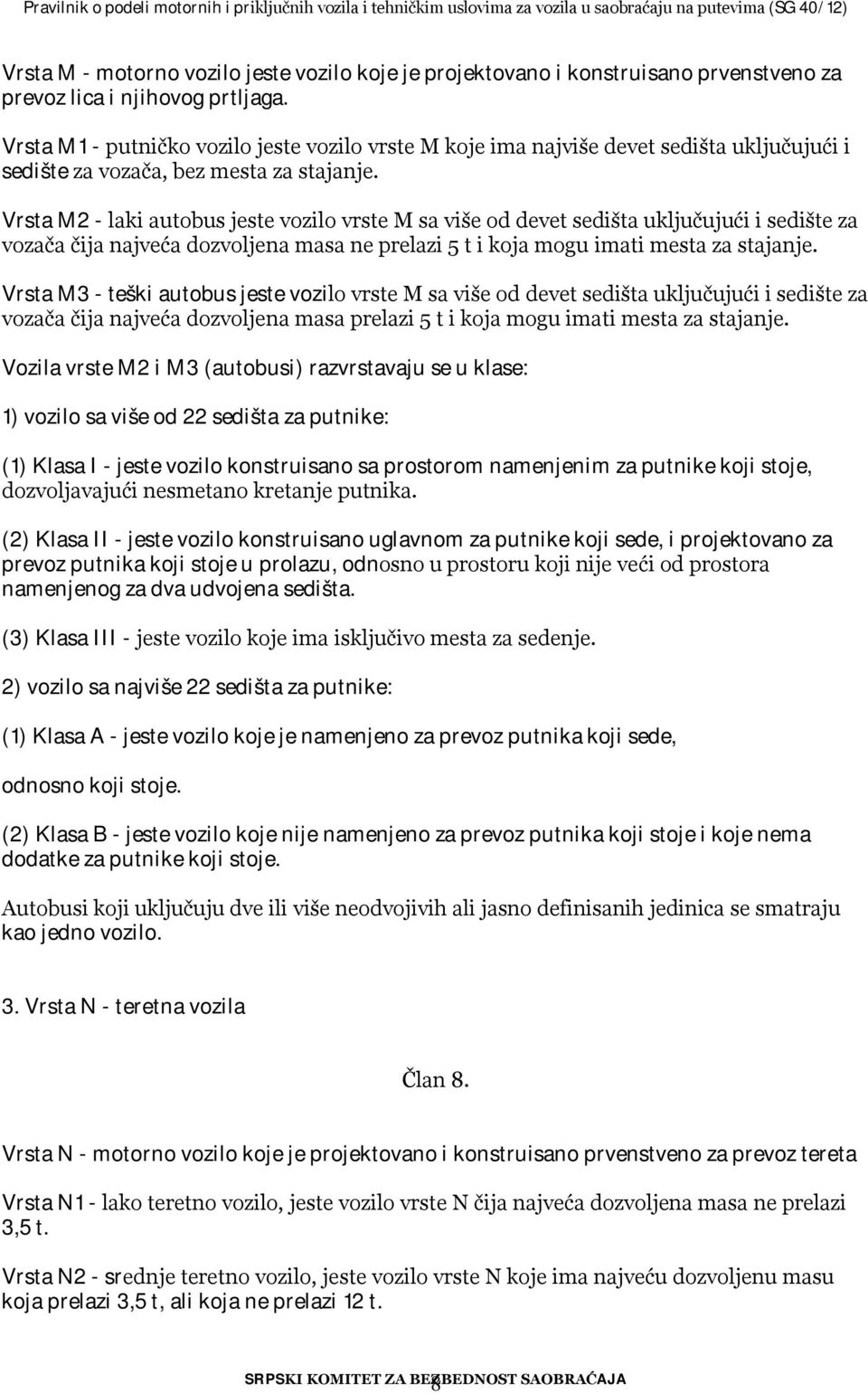 Vrsta M2 - laki autobus jeste vozilo vrste M sa više od devet sedišta uključujući i sedište za vozača čija najveća dozvoljena masa ne prelazi 5 t i koja mogu imati mesta za stajanje.