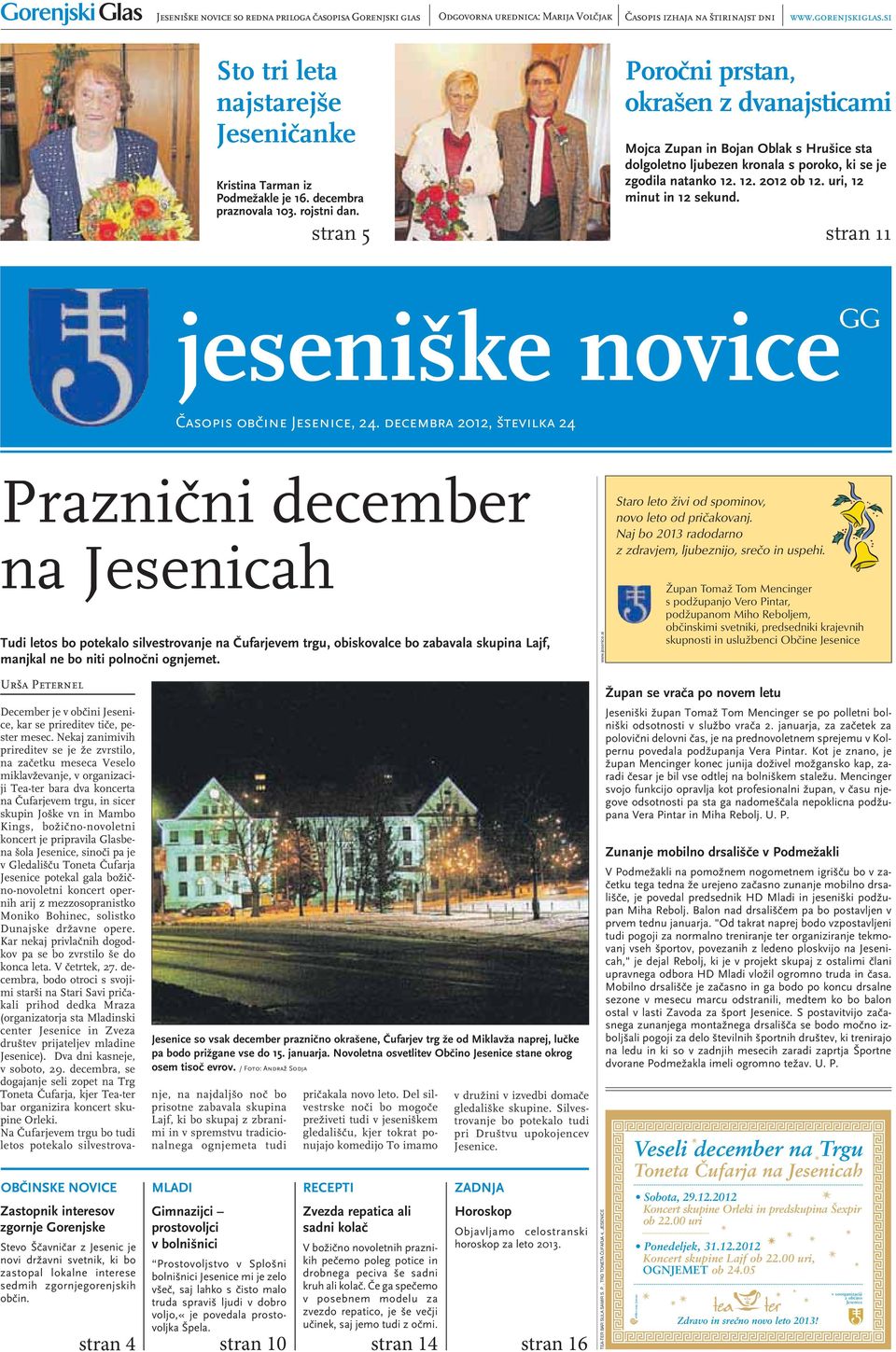 Poročni prstan, okrašen z dvanajsticami Mojca Zupan in Bojan Oblak s Hrušice sta dolgoletno ljubezen kronala s poroko, ki se je zgodila natanko 12. 12. 2012 ob 12. uri, 12 minut in 12 sekund.