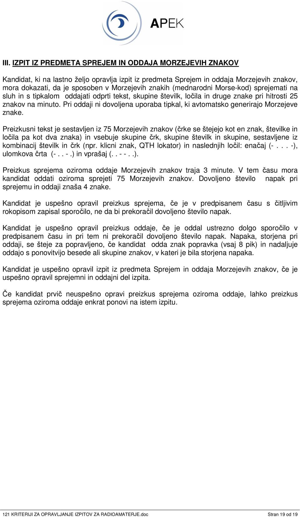 Pri oddaji ni dovoljena uporaba tipkal, ki avtomatsko generirajo Morzejeve znake.