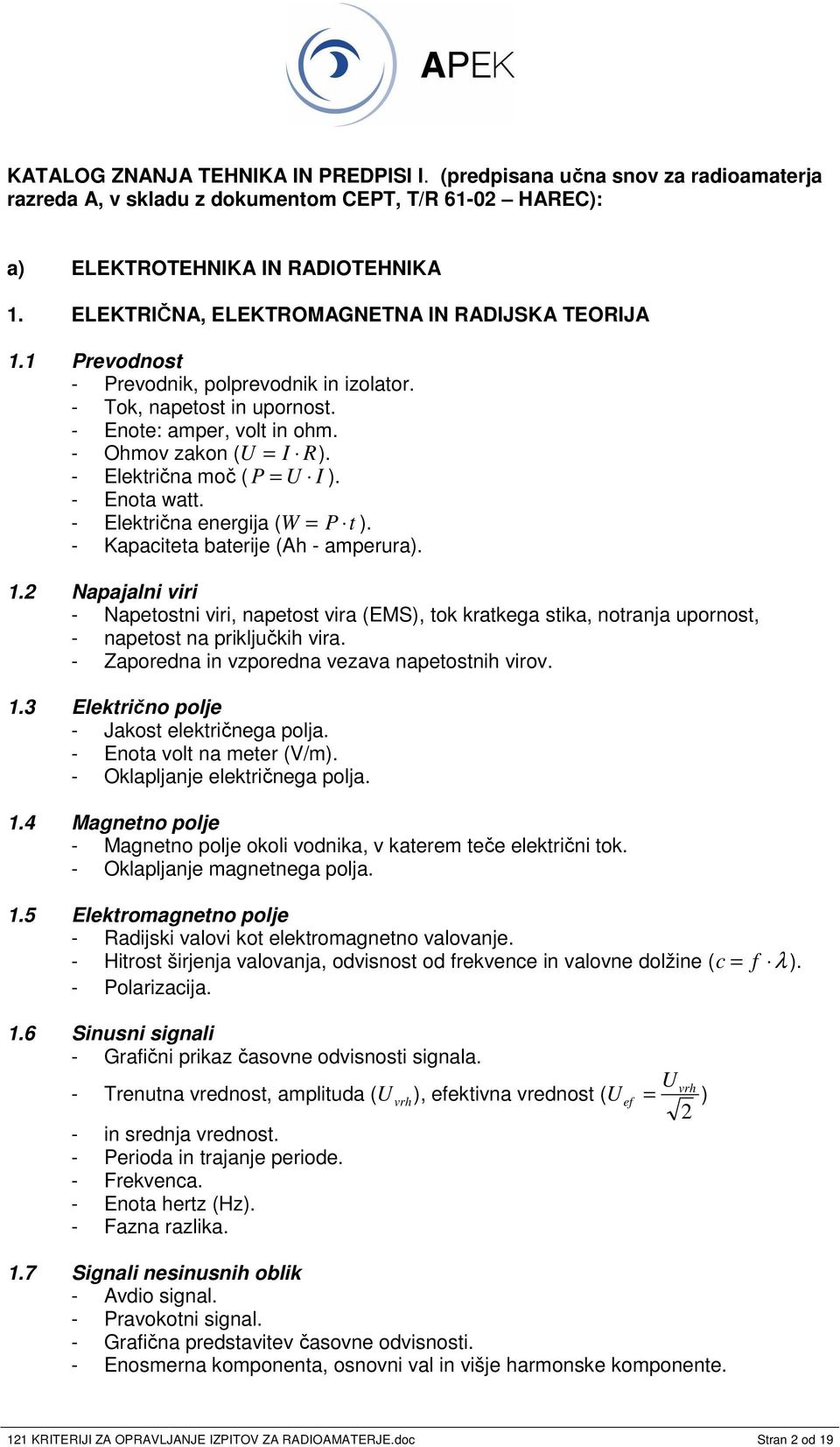 - Elektrina mo ( P = U I ). - Enota watt. - Elektrina energija (W = P t ). - Kapaciteta baterije (Ah - amperura). 1.
