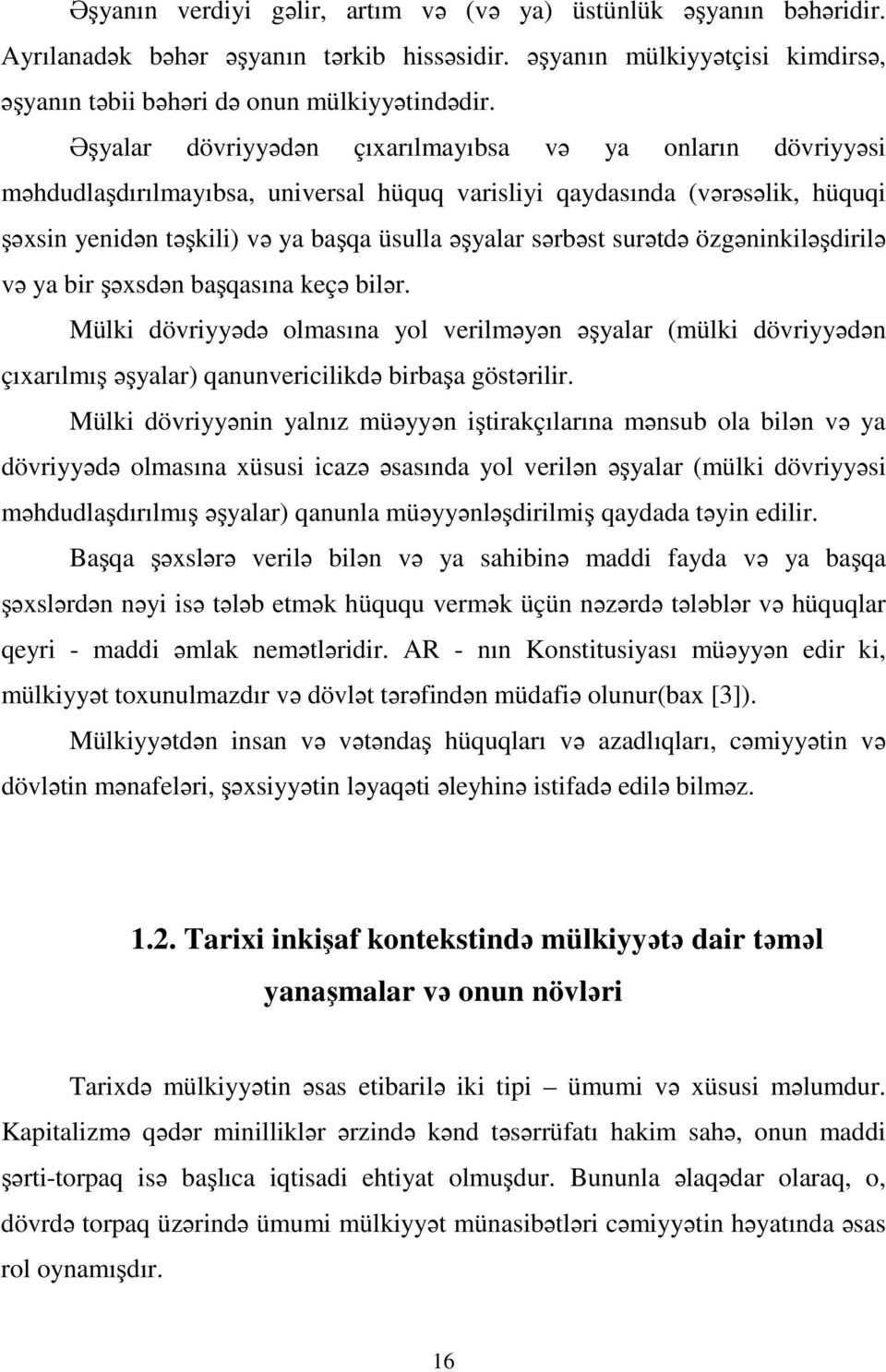 surətdə özgəninkiləşdirilə və ya bir şəxsdən başqasına keçə bilər. Mülki dövriyyədə olmasına yol verilməyən əşyalar (mülki dövriyyədən çıxarılmış əşyalar) qanunvericilikdə birbaşa göstərilir.