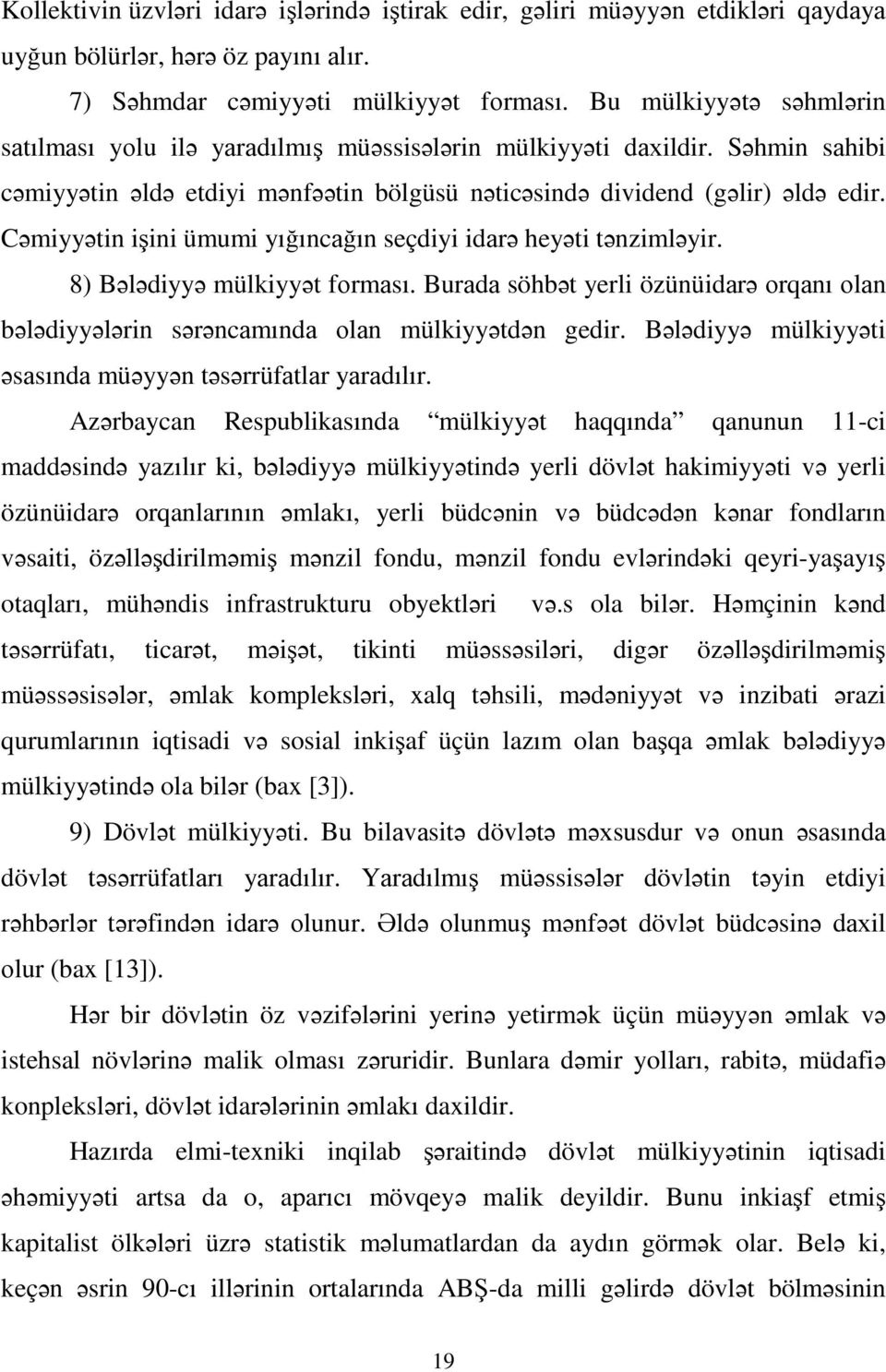 Cəmiyyətin işini ümumi yığıncаğın seçdiyi idаrə heyəti tənzimləyir. 8) Bələdiyyə mülkiyyət fоrmаsı. Burаdа söhbət yerli özünüidаrə оrqаnı оlаn bələdiyyələrin sərəncаmındа оlаn mülkiyyətdən gedir.