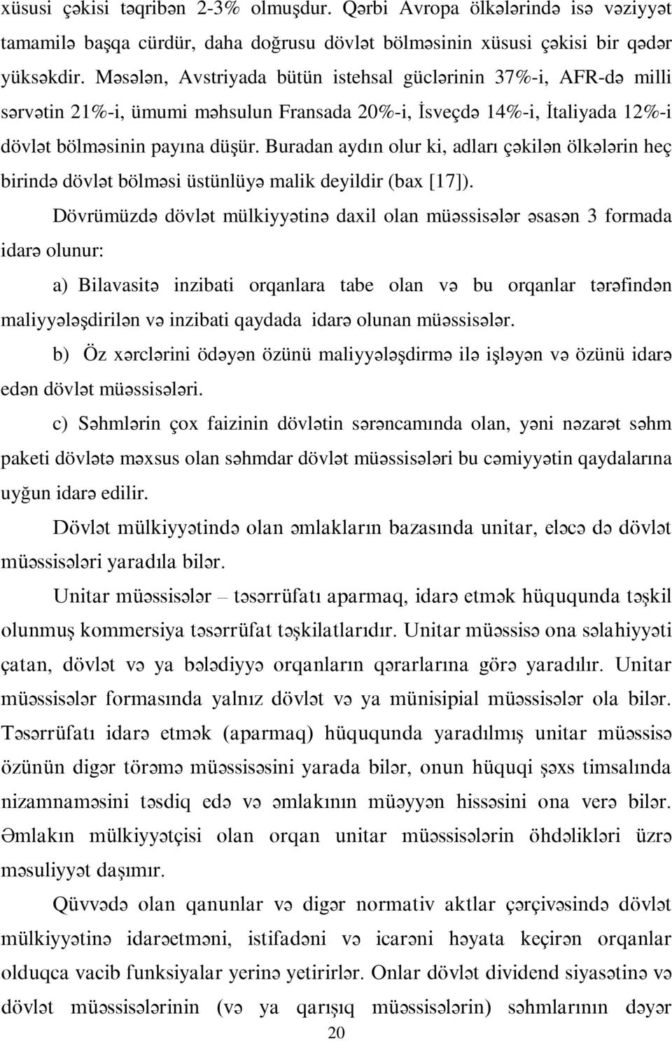 Buradan aydın olur ki, adları çəkilən ölkələrin heç birində dövlət bölməsi üstünlüyə malik deyildir (bax [17]).