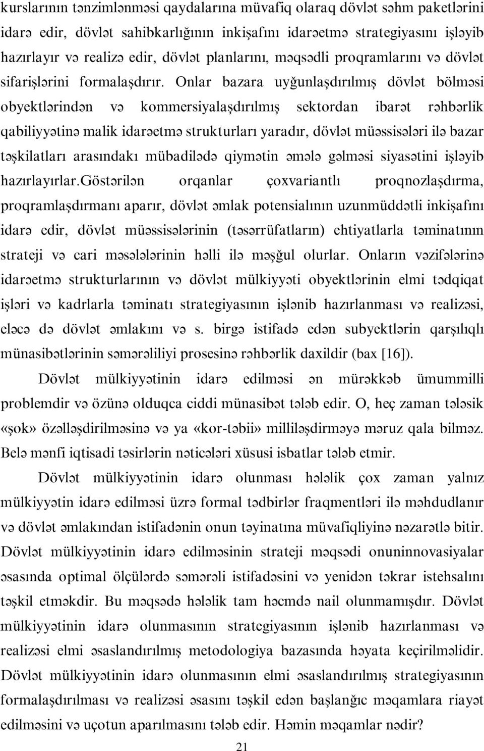 Онлар базара уйьунлашдырылмыш дювлят бюлмяси обйектляриндян вя коммерсийалашдырылмыш сектордан ибарят рящбярлик габилиййятиня малик идаряетмя структурлары йарадыр, дювлят мцяссисяляри иля базар