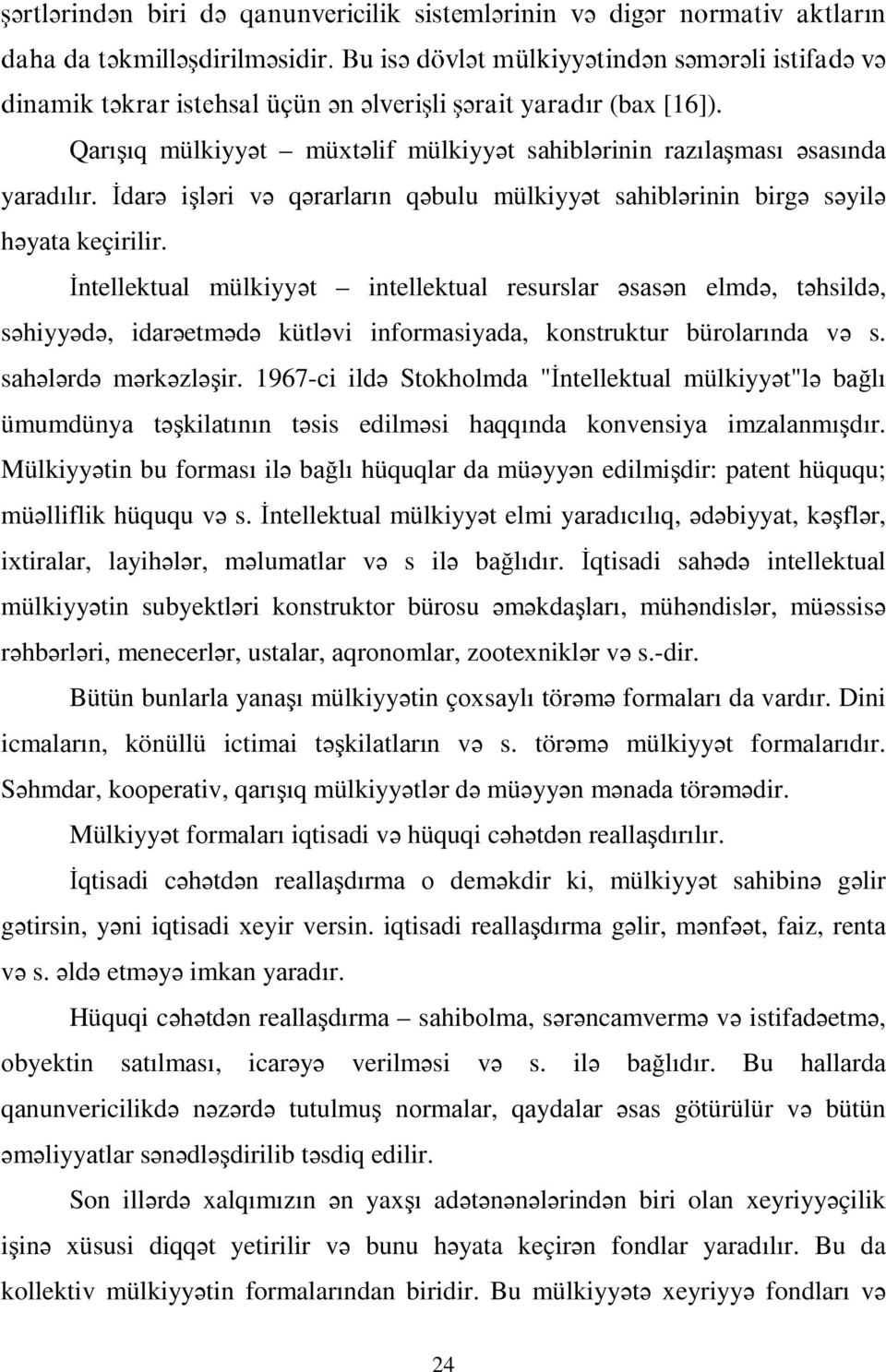 İdаrə işləri və qərаrlаrın qəbulu mülkiyyət sаhiblərinin birgə səyilə həyаtа keçirilir.
