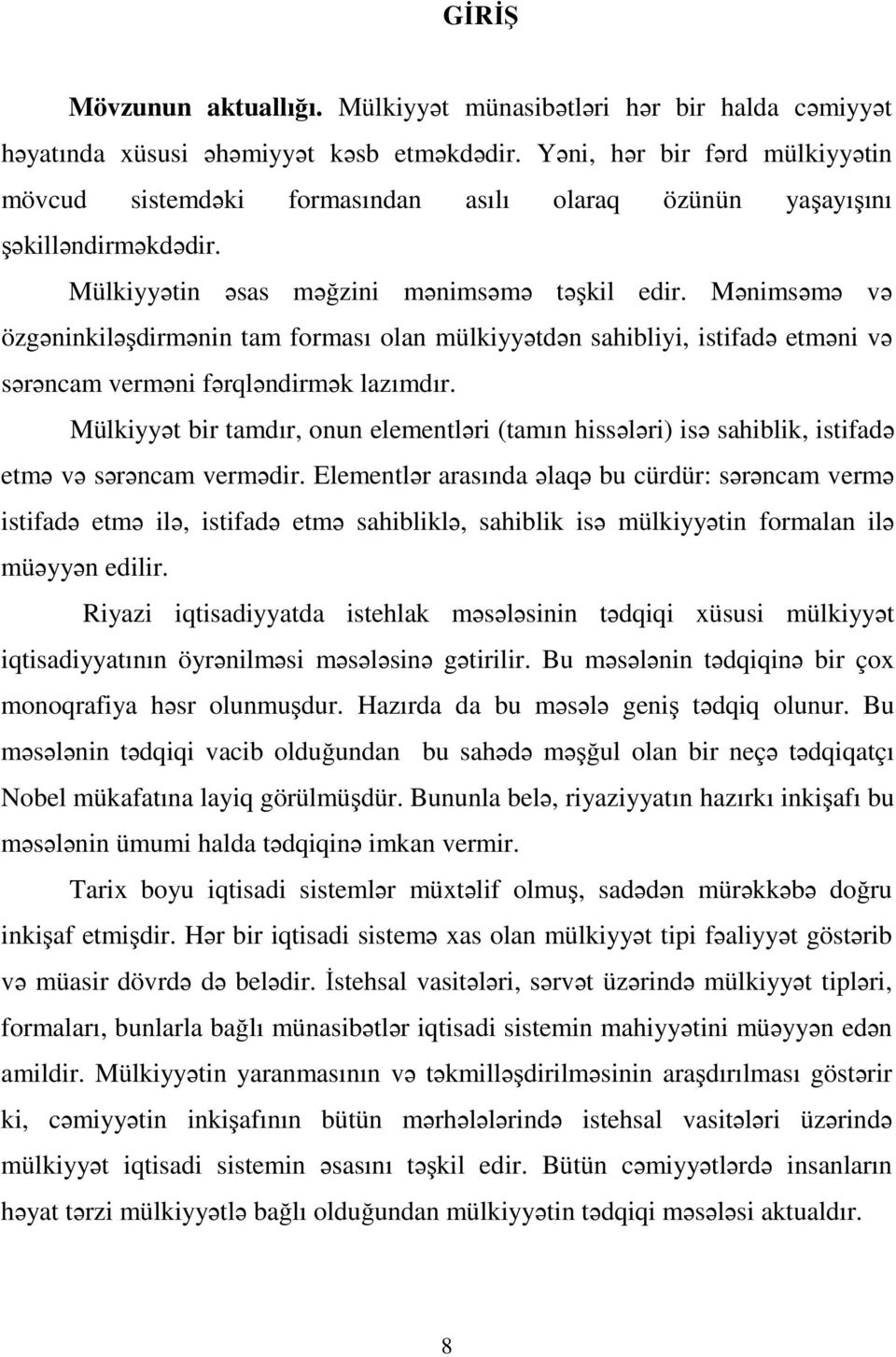 Mənimsəmə və özgəninkiləşdirmənin tam forması olan mülkiyyətdən sahibliyi, istifadə etməni və sərəncam verməni fərqləndirmək lazımdır.