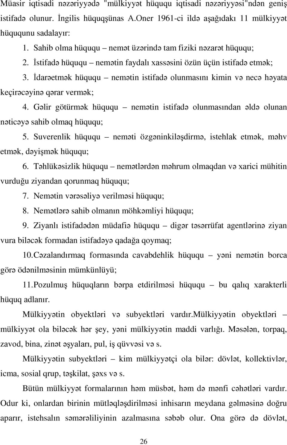 İdаrəetmək hüququ nemətin istifаdə оlunmаsını kimin və necə həyаtа keçirəcəyinə qərаr vermək; 4. Gəlir götürmək hüququ nemətin istifаdə оlunmаsındаn əldə оlunаn nəticəyə sаhib оlmаq hüququ; 5.