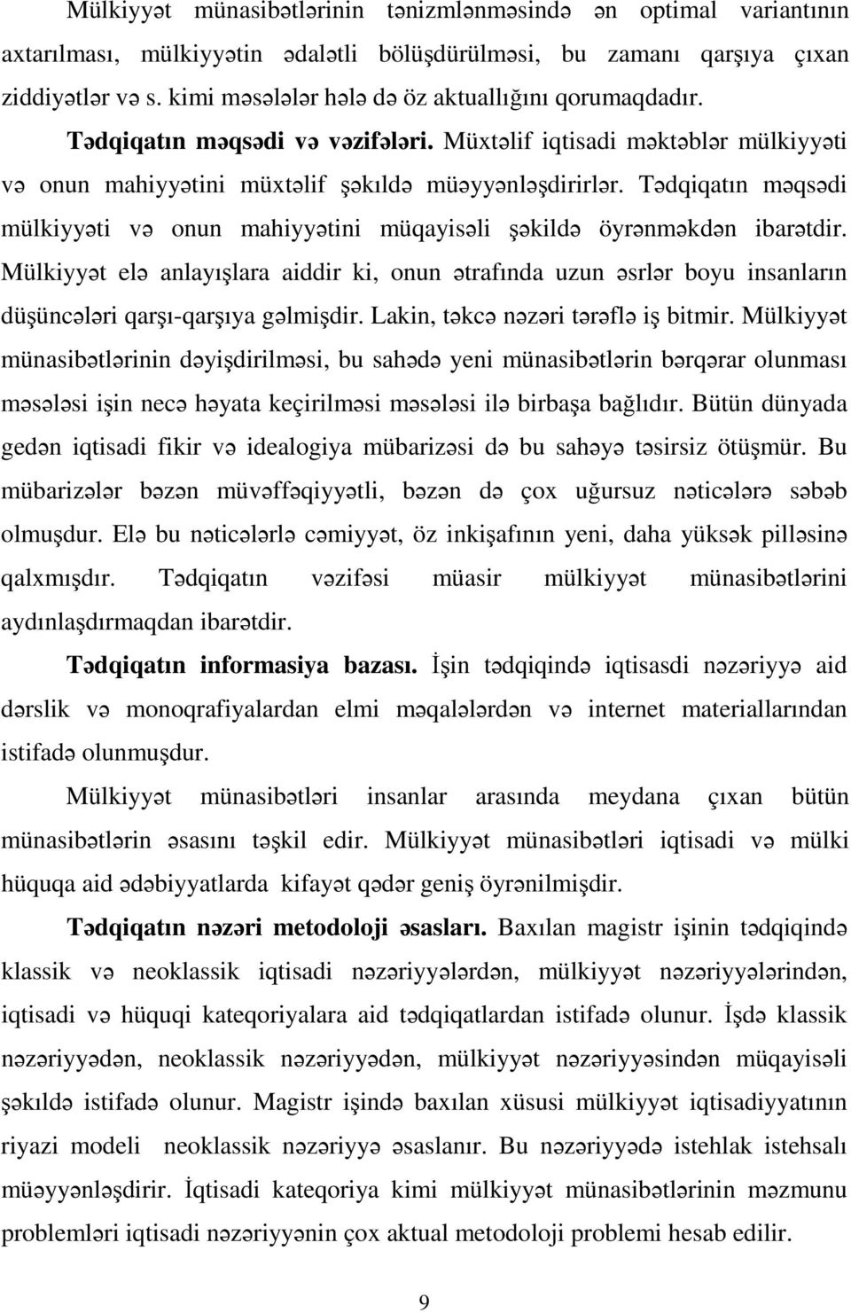 Tədqiqatın məqsədi mülkiyyəti və onun mahiyyətini müqayisəli şəkildə öyrənməkdən ibarətdir.