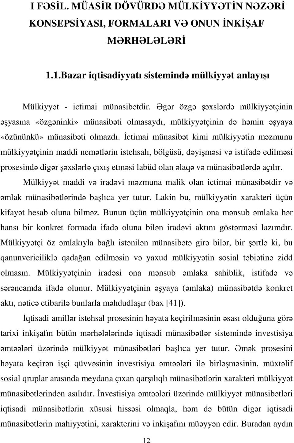 İctimai münasibət kimi mülkiyyətin məzmunu mülkiyyətçinin maddi nemətlərin istehsalı, bölgüsü, dəyişməsi və istifadə edilməsi prosesində digər şəxslərlə çıxış etməsi labüd olan əlaqə və