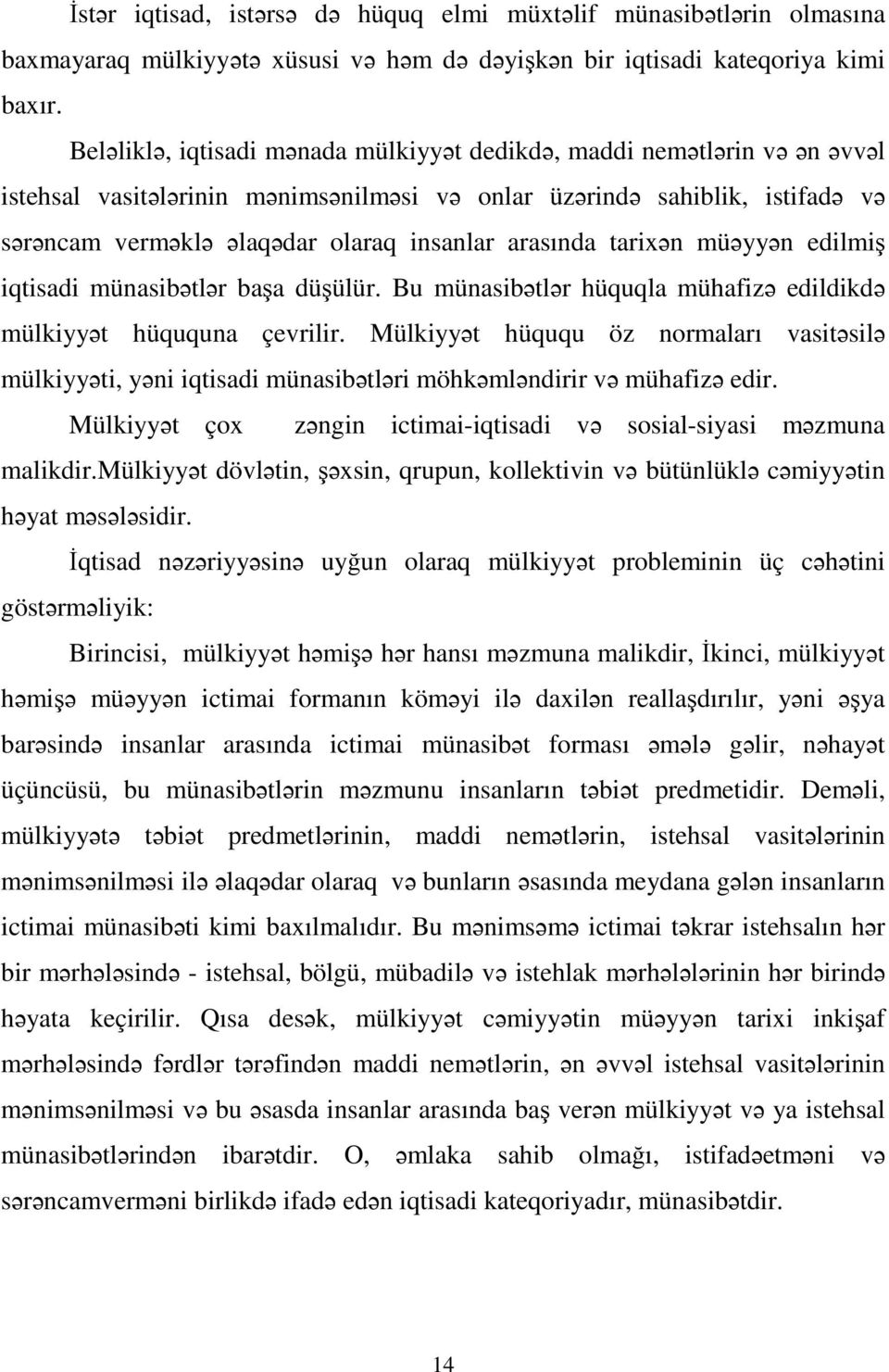 arasında tarixən müəyyən edilmiş iqtisadi münasibətlər başa düşülür. Bu münasibətlər hüquqla mühafizə edildikdə mülkiyyət hüququna çevrilir.