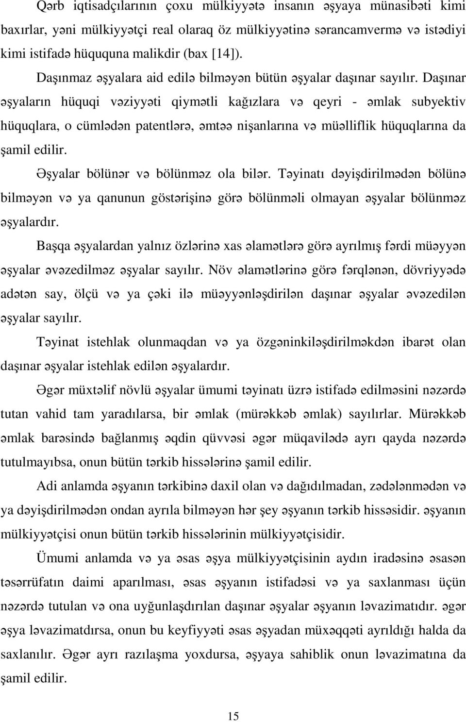 Daşınar əşyaların hüquqi vəziyyəti qiymətli kağızlara və qeyri - əmlak subyektiv hüquqlara, o cümlədən patentlərə, əmtəə nişanlarına və müəlliflik hüquqlarına da şamil edilir.