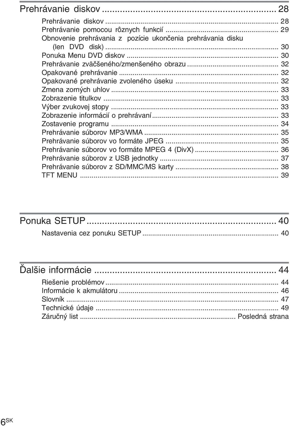 .. 33 Zobrazenie informácií o prehrávaní... 33 Zostavenie programu... 34 Prehrávanie súborov MP3/WMA... 35 Prehrávanie súborov vo formáte JPEG... 35 Prehrávanie súborov vo formáte MPEG 4 (DivX).