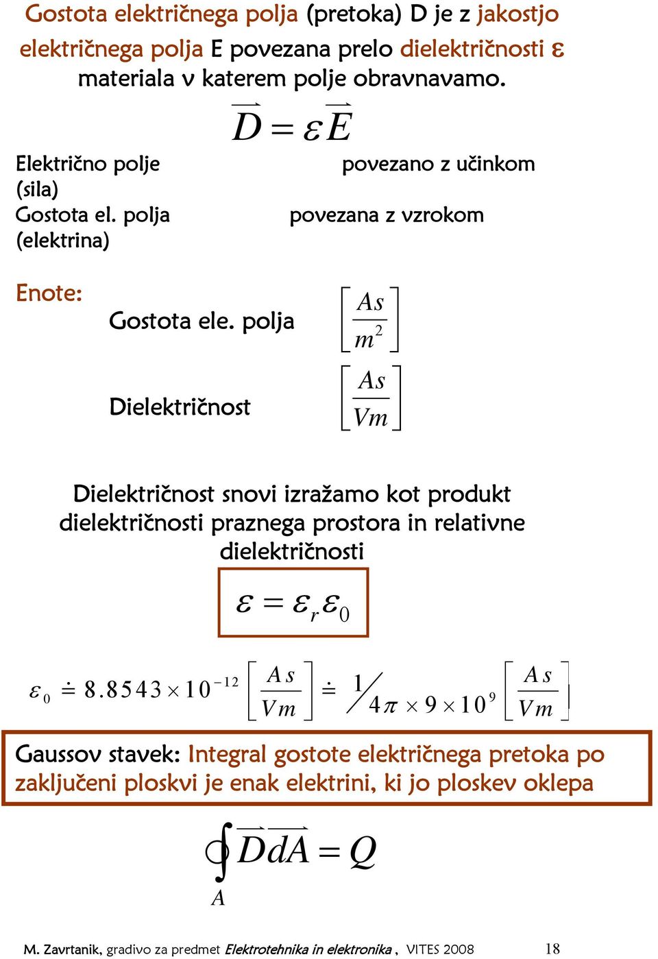 polja Dielektričnost As 2 m As Vm ε 0 Dielektričnost snovi izražamo kot produkt dielektričnosti praznega prostora in relativne dielektričnosti 8.