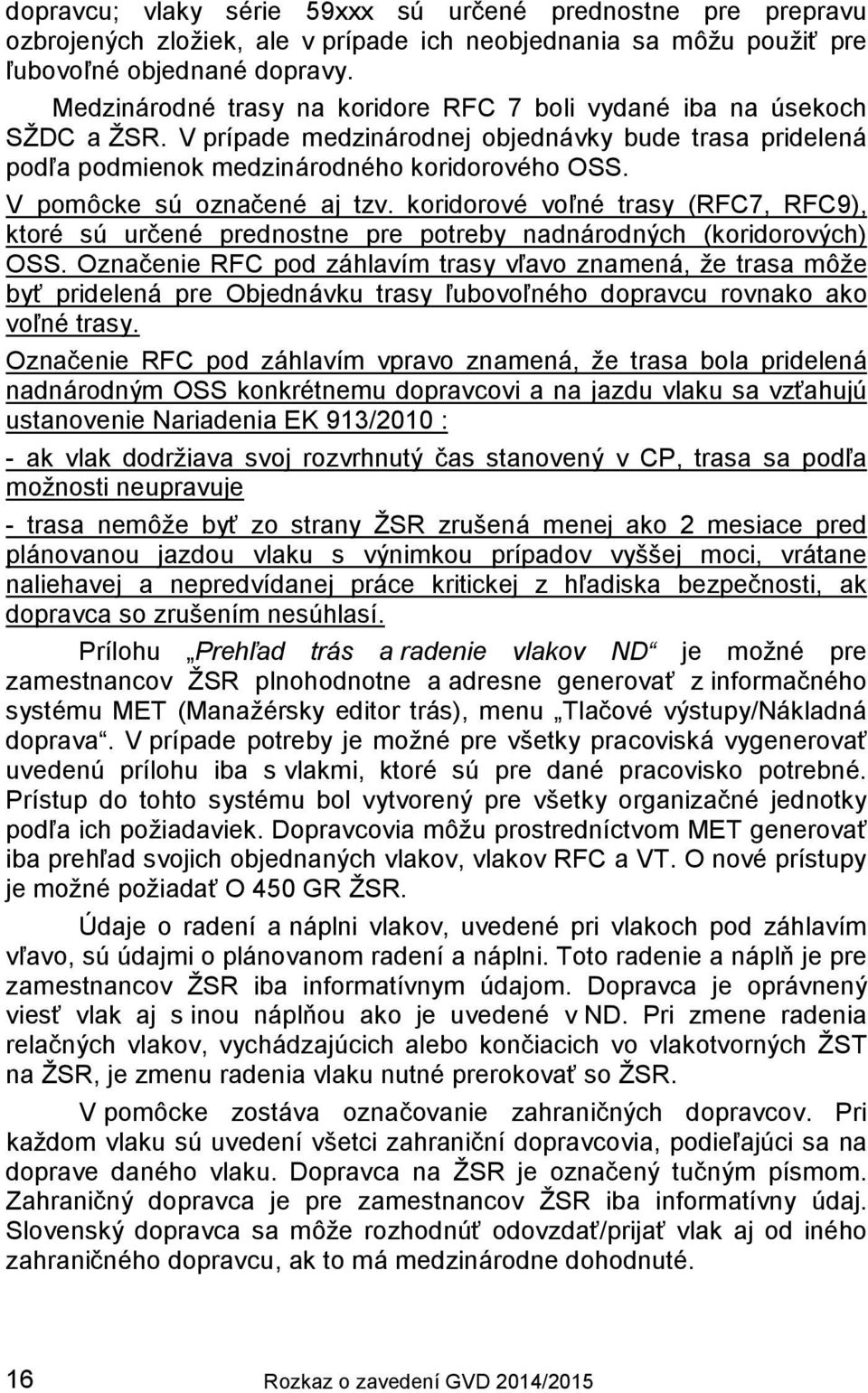 V pomôcke sú označené aj tzv. koridorové voľné trasy (RFC7, RFC9), ktoré sú určené prednostne pre potreby nadnárodných (koridorových) OSS.