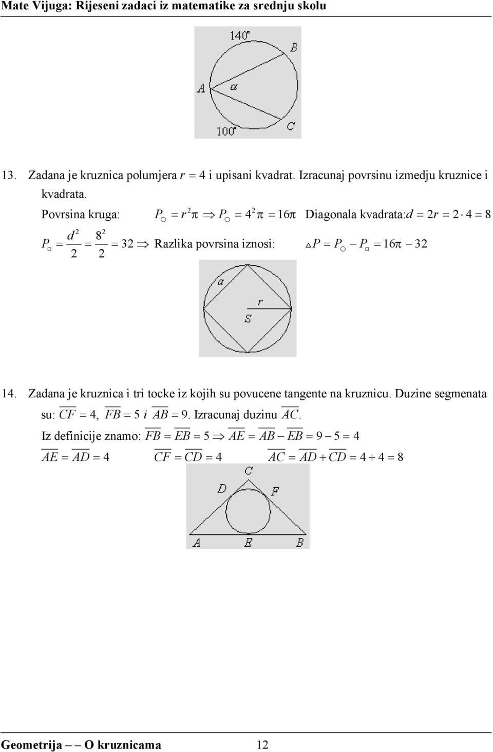 3 14. Zadana je kruznica i tri tocke iz kojih su povucene tangente na kruznicu. Duzine segmenata su: CF = 4, FB = 5 i AB = 9.