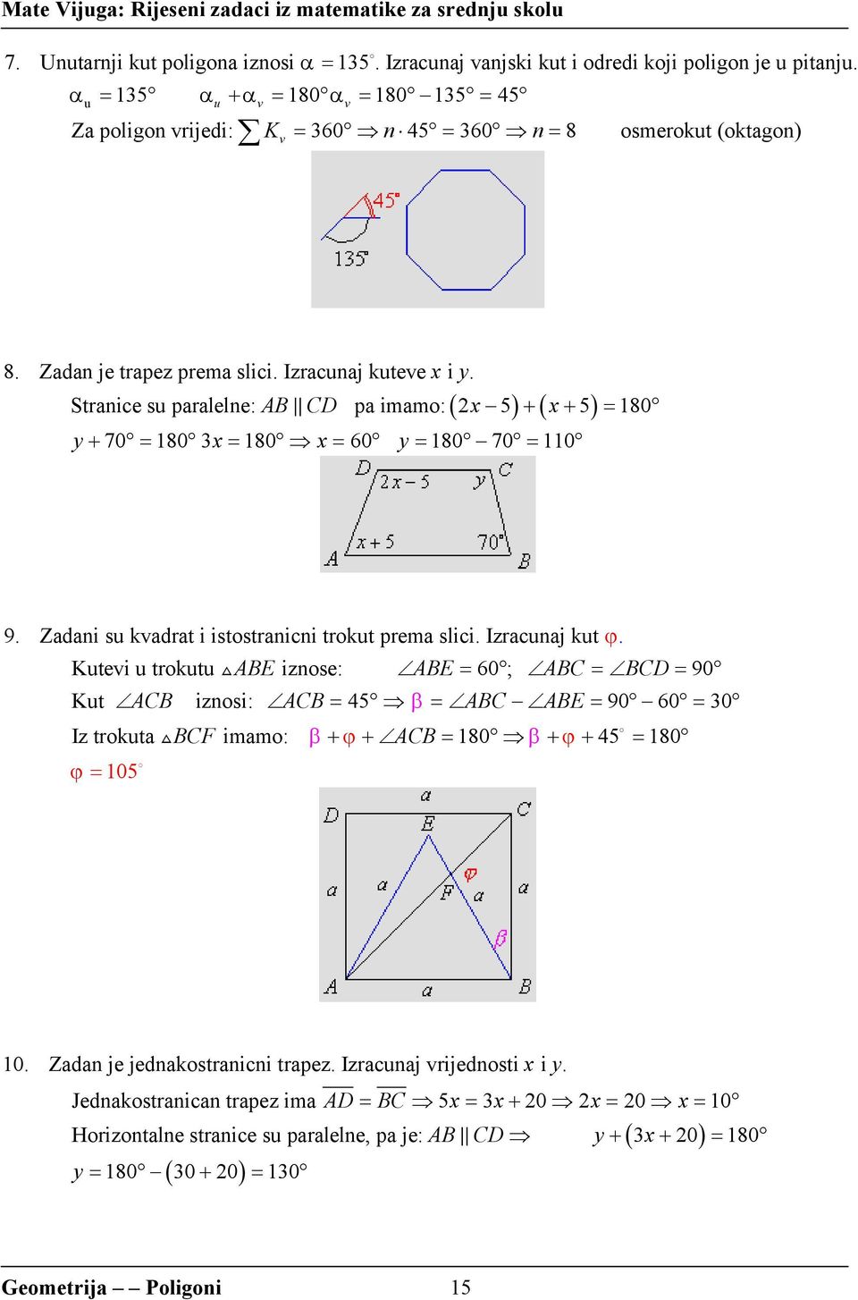 ( ) ( ) Stranice su paralelne: AB CD pa imamo: x 5 + x + 5 = 180 y+ 70 = 180 3x = 180 x = 60 y = 180 70 = 110 9. Zadani su kvadrat i istostranicni trokut prema slici. Izracunaj kut ϕ.
