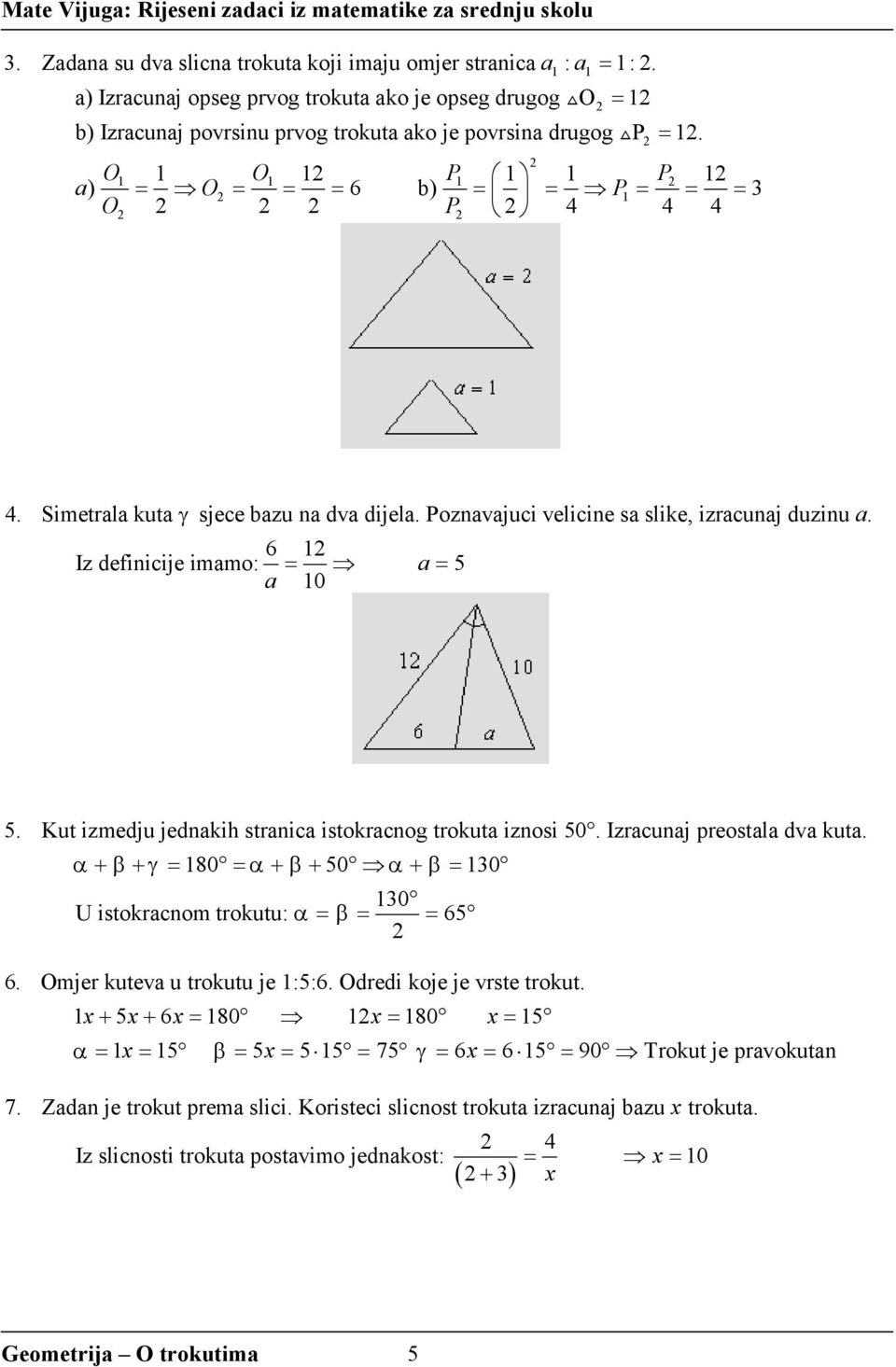 Kut izmedju jednakih stranica istokracnog trokuta iznosi 50. Izracunaj preostala dva kuta. α + β + γ = 180 = α + β + 50 α + β = 130 130 U istokracnom trokutu: α = β = = 65 6.