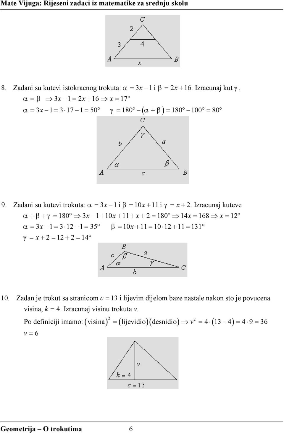 Izracunaj kuteve α + β + γ = 180 3x 1+ 10x+ 11+ x+ = 180 14x = 168 x = 1 α = 3x 1 = 3 1 1 = 35 β = 10x+ 11 = 10 1 + 11 = 131 γ = x + = 1+ = 14 10.