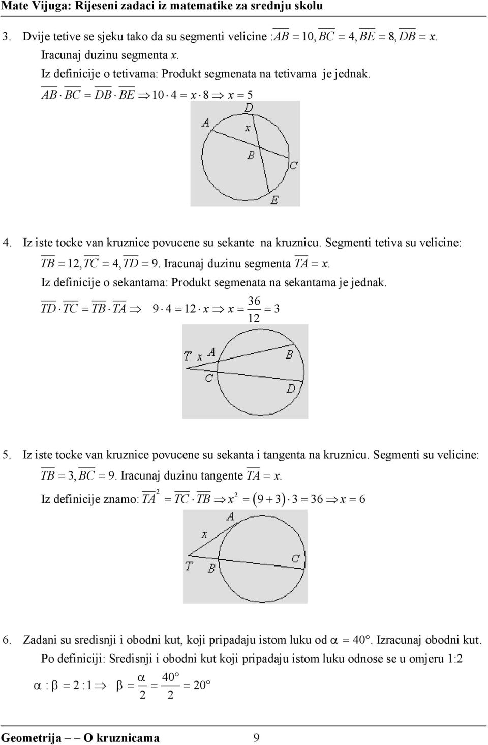 Iz definicije o sekantama: Produkt segmenata na sekantama je jednak. 36 TD TC = TB TA 9 4 = 1 x x = = 3 1 5. Iz iste tocke van kruznice povucene su sekanta i tangenta na kruznicu.